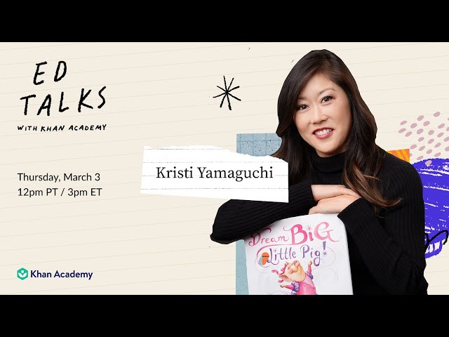 Khan Academy Ed Talks with Kristi Yamaguchi - Thursday, March 3