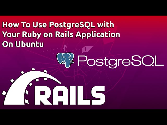 How To Use PostgreSQL with Your Ruby on Rails Application