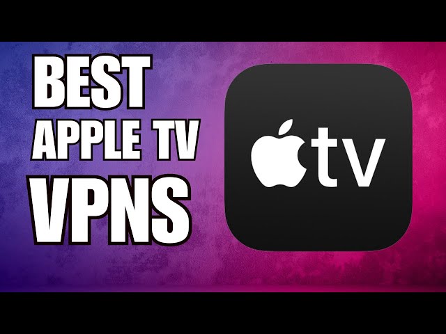 What is the best VPN app for apple tv?