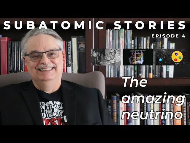 4 Subatomic Stories: The amazing neutrino