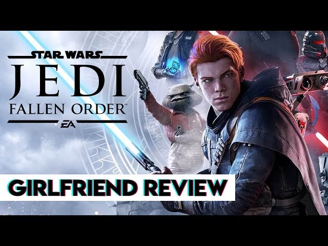 Star Wars Jedi: Fallen Order | Girlfriend Reviews