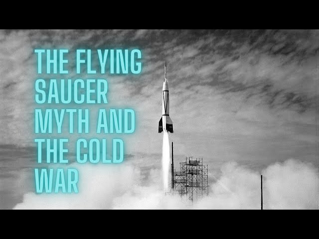 The Flying Saucer Myth and the Cold War