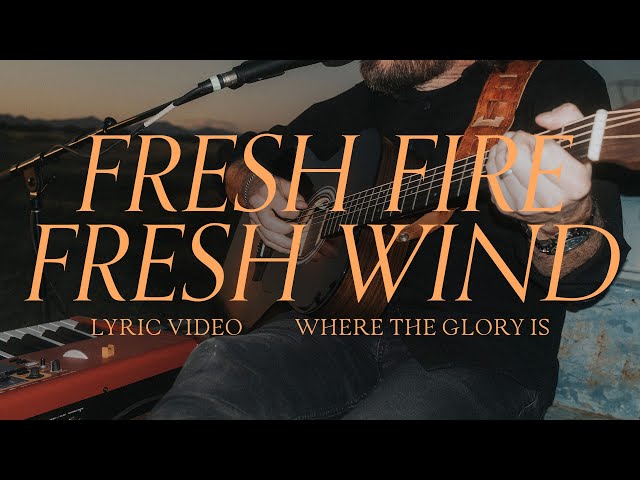 Fresh Fire Fresh Wind (Lyric Video) - Josh Baldwin, Bethel Music