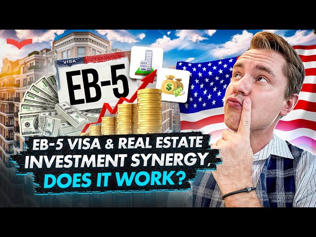 DOES REAL ESTATE INVESTMENT QUALIFY FOR EB-5 VISA? BREAKING DOWN EB5 INVESTMENT VISA REQUIREMENTS