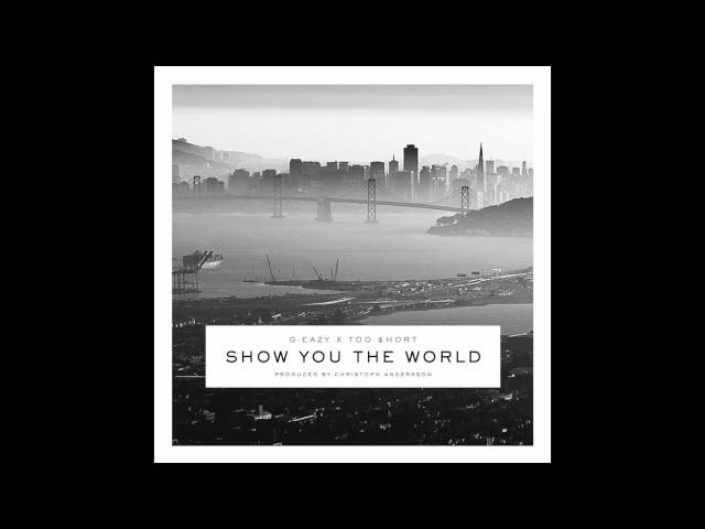 G-Eazy x Too $hort - "Show You The World" (prod by Christoph Andersson)
