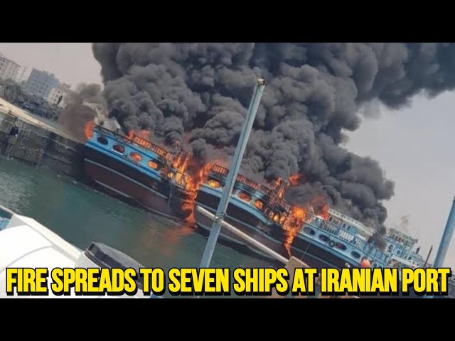 Fire spreads to seven ships at Iranian port, state media reports