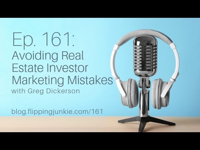 Avoiding Real Estate Investor Marketing Mistakes with Greg Dickerson | FlippingJunkie Ep. 161