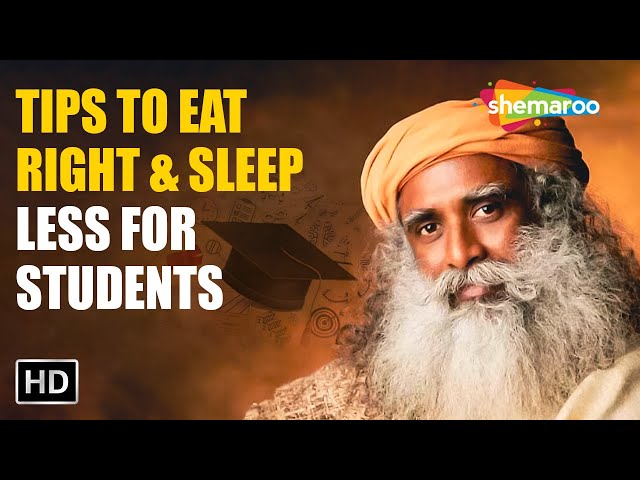 Tips to Eat Right & Sleep Less For Students! Sadhguru