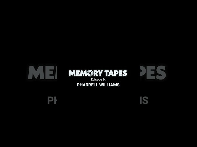 Memory Tapes | Episode 6: Pharrell Williams, Watch Now