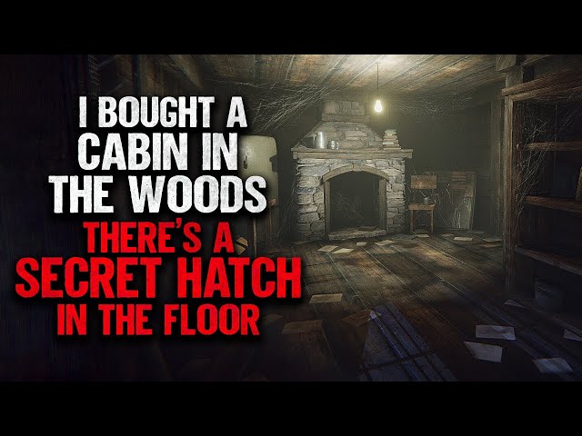 "I Bought A Cabin In The Woods. There's A Secret Hatch In The Floor" | Creepypasta | Scary Story