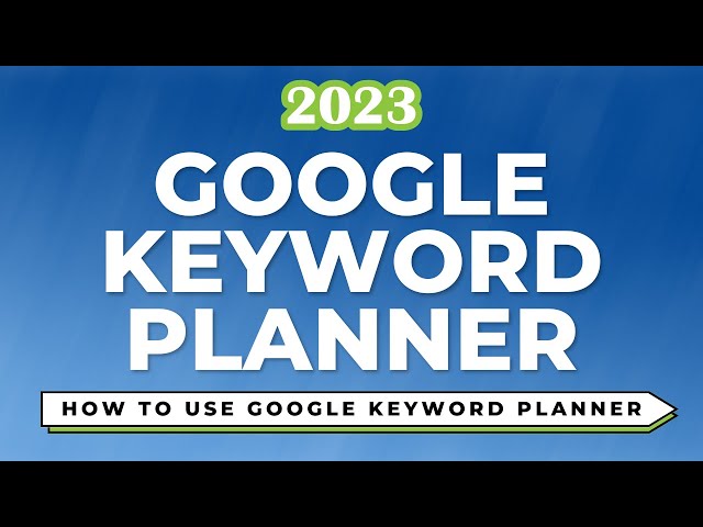 How to Use Google Keyword Planner - Full 2023 Tutorial