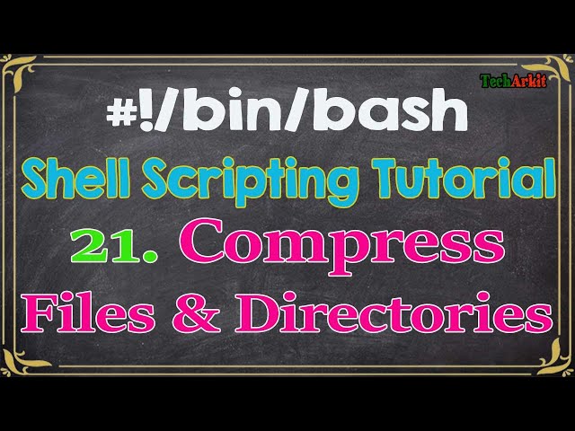 Shell Scripting Tutorial-21 Compress files & directories | TAR | Tech Arkit