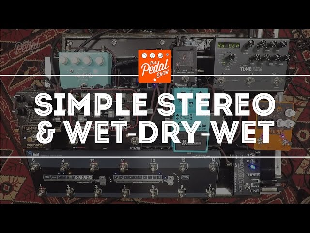 That Pedal Show – Thoughts On Simple Stereo & Wet-Dry-Wet Rigs