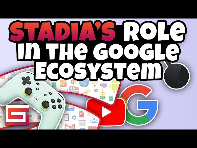 How Stadia Will Leverage The Google Ecosystem
