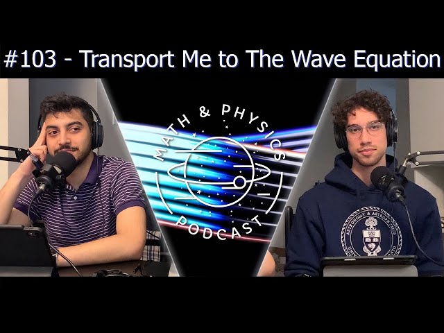 Episode #103 - Transport Me to The Wave Equation