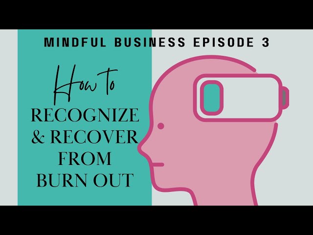 How to Recognize and Recover from Burn Out  [Mindful Business Ep 3]