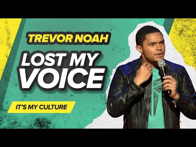 "Lost My Voice" - Trevor Noah - (It's My Culture)
