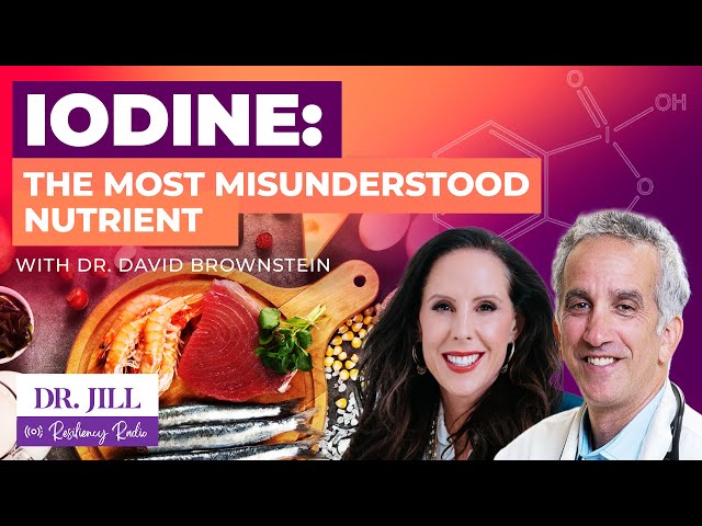 197: Resiliency Radio with Dr. Jill: Iodine the Misunderstood Nutrient with Dr. David Brownstein