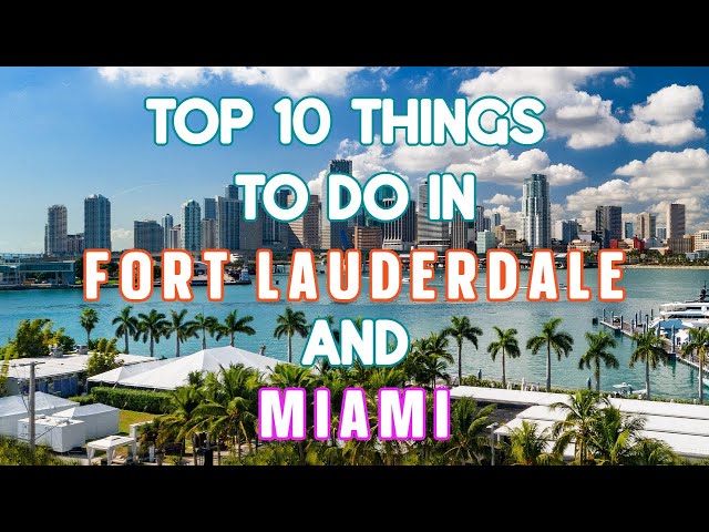 Top 10 Things To Do in Fort Lauderdale and Miami