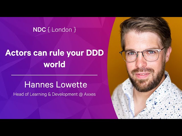Actors can rule your DDD world - Hannes Lowette - NDC London 2022
