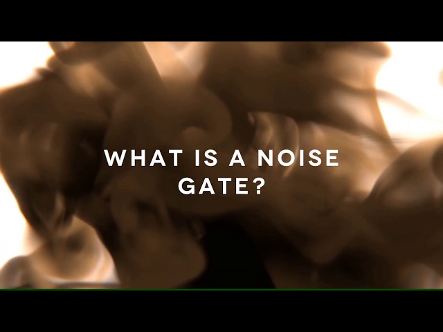 What is a Noise Gate?