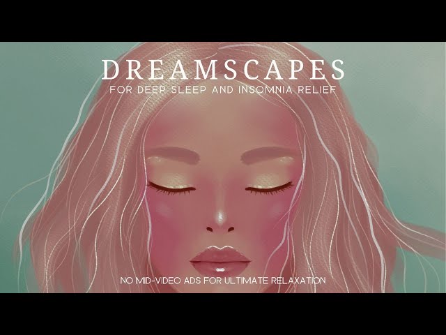 Dreamscapes: Relaxing Music for Deep Sleep and Insomnia Relief