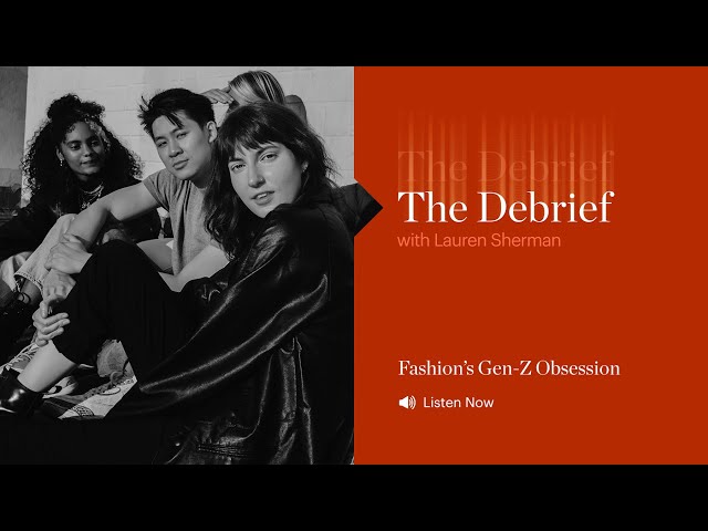The Debrief | Fashion’s Gen-Z Obsession