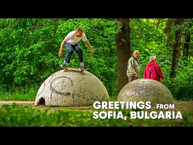 An Eastern European Skate Movement  |  GREETINGS FROM SOFIA, BULGARIA