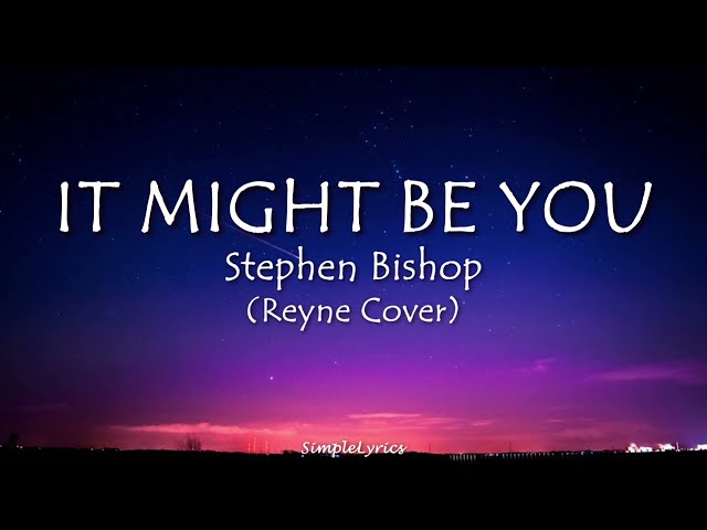 IT MIGHT BE YOU - Stephen Bishop (Lyrics) Reyne Cover