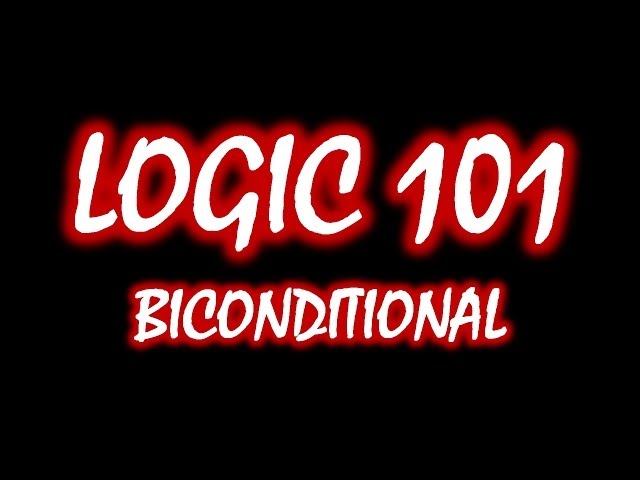 Logic 101 (#10): Biconditional (IF AND ONLY IF)