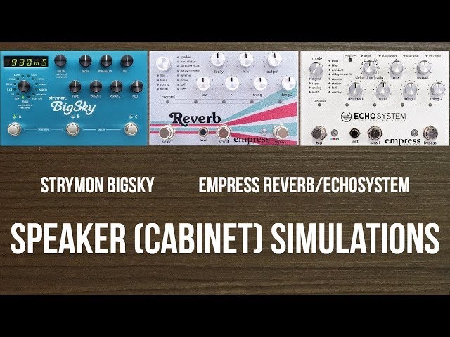 Strymon BigSky and Empress Echosystem/Reverb Speaker (Cabinet) Simulations