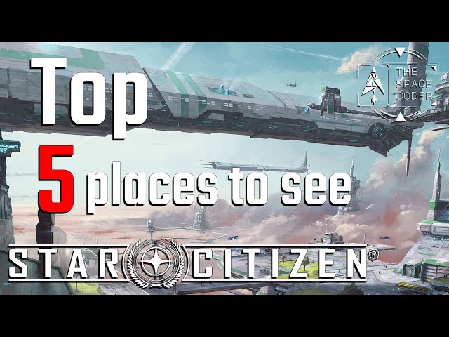 Star Citizen - Top 5 places to see!