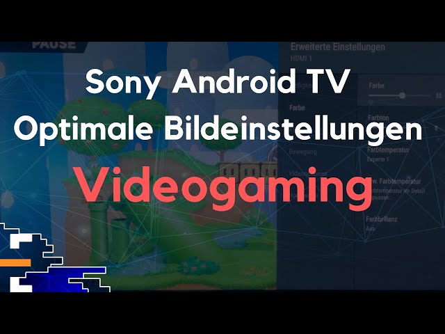 Sony Android TV: Optimale Bildeinstellungen für Videogames; Begriffe einfach erklärt