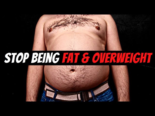 Being Fat & Overweight Will Ruin Your Life