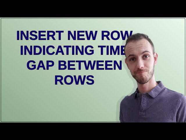 Insert new row indicating time gap between rows