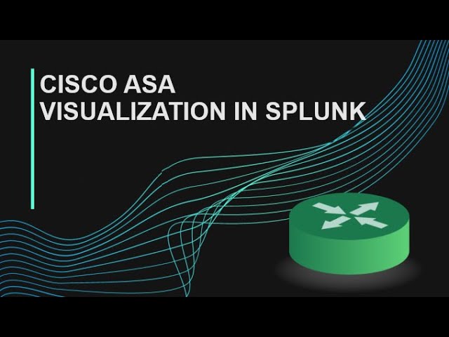 Cisco ASA Visualization in Splunk