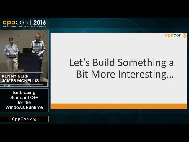 CppCon 2016: Kenny Kerr & James McNellis “Embracing Standard C++ for the Windows Runtime"