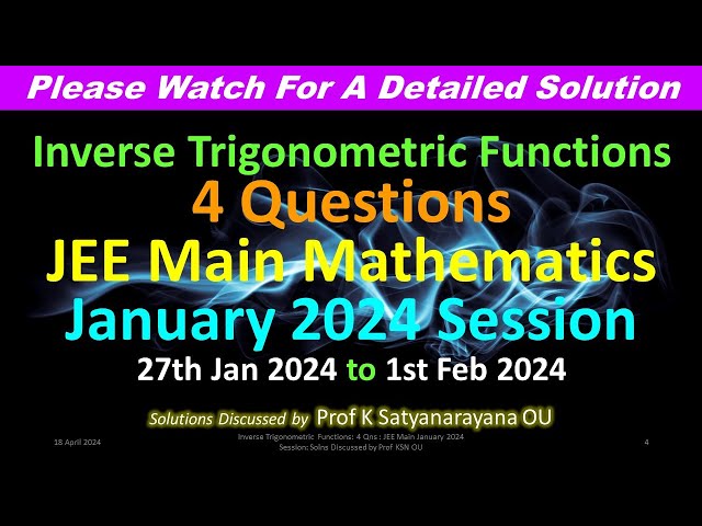 Inverse Trigonometric Functions: 4 Qns: JEE Main January 2024 Session: Solns Discused by Prof KSN OU