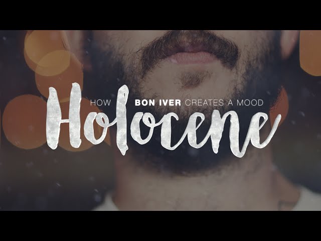 Holocene: How Bon Iver Creates A Mood