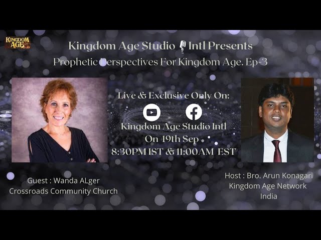 Prophetic Perspectives For Kingdom Age. Ep-3 With Wanda Alger & Arun Konagari.