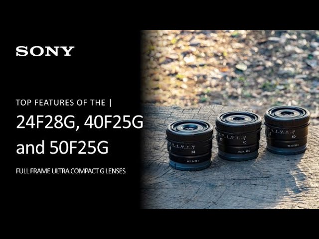 Sony  | Learn More About SEL24F28G, SEL40F25G, and SEL50F25G Ultra Compact Prime G Lenses
