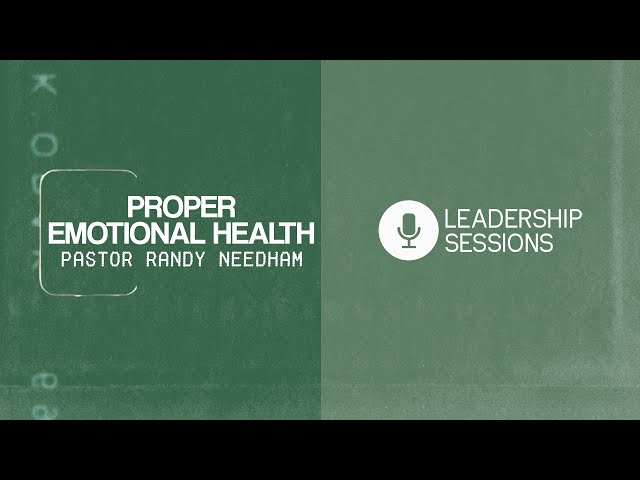Proper Emotional Health | Pastor Randy Needham | Leadership Sessions