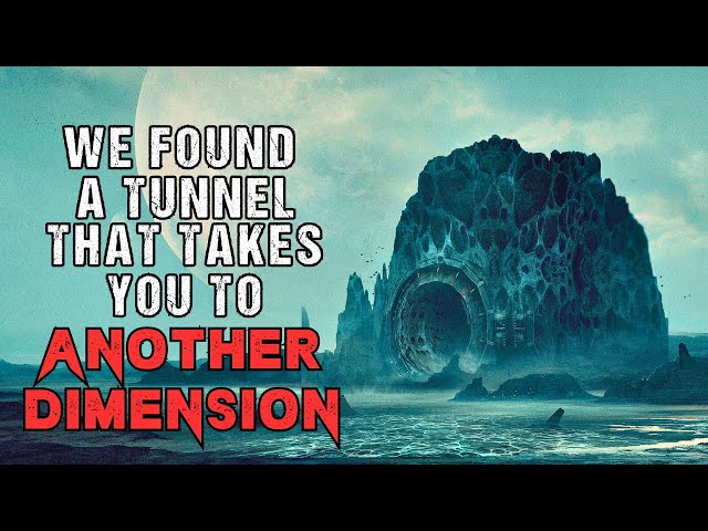Sci-Fi Creepypasta "We Found An Interdimensional Tunnel" | Short Horror Story 2024