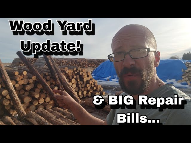 Wood Yard Update with a side of some BIG repair bills...