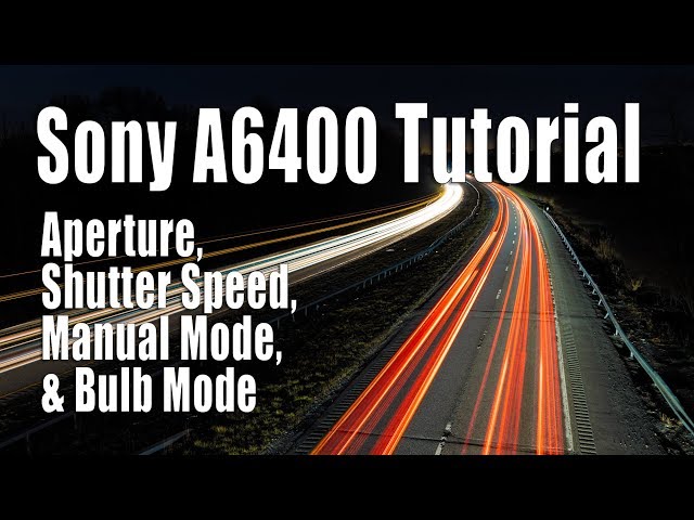 Sony A6400 Tutorial - Aperture, Shutter Speed, Manual Mode, Bulb