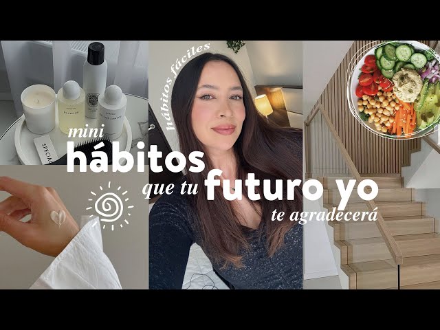 Mini-HÁBITOS que tu YO DEL FUTURO te agradecerá | Nancy Loaiza