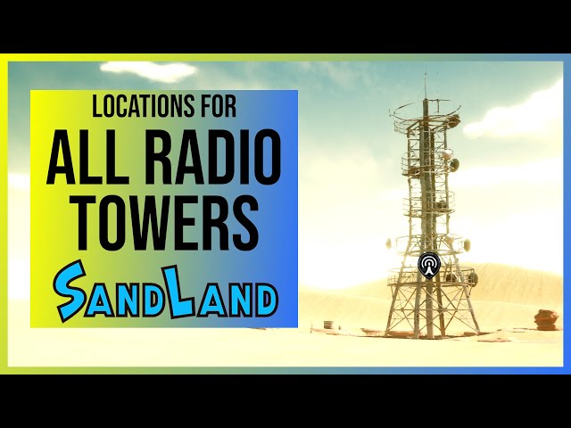 Sand Land: All 24 Radio Tower Locations | Engineer Trophy/Achievement