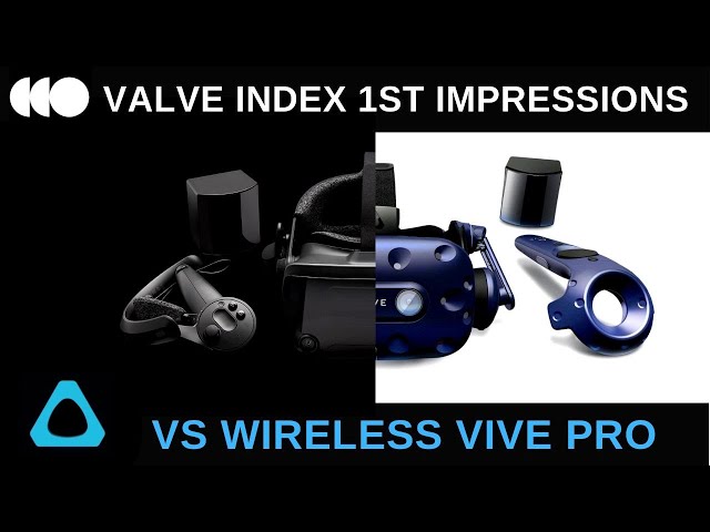 Valve Index first impressions and Comparing it to a Wireless Vive Pro
