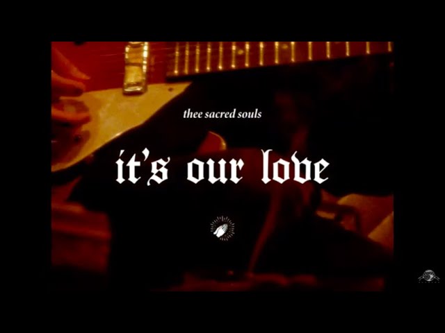 Thee Sacred Souls - It's Our Love (Official Video)
