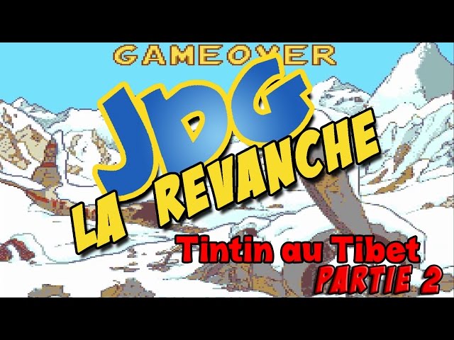 JDG la revanche - TinTin au tibet - Partie 2